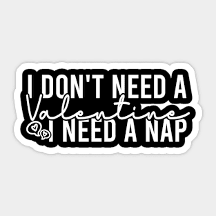 I Don't Need A Valentine I Need A Nap Sticker